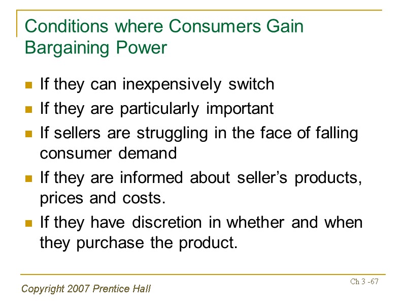 Copyright 2007 Prentice Hall Ch 3 -67 Conditions where Consumers Gain Bargaining Power If
